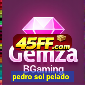 pedro sol pelado